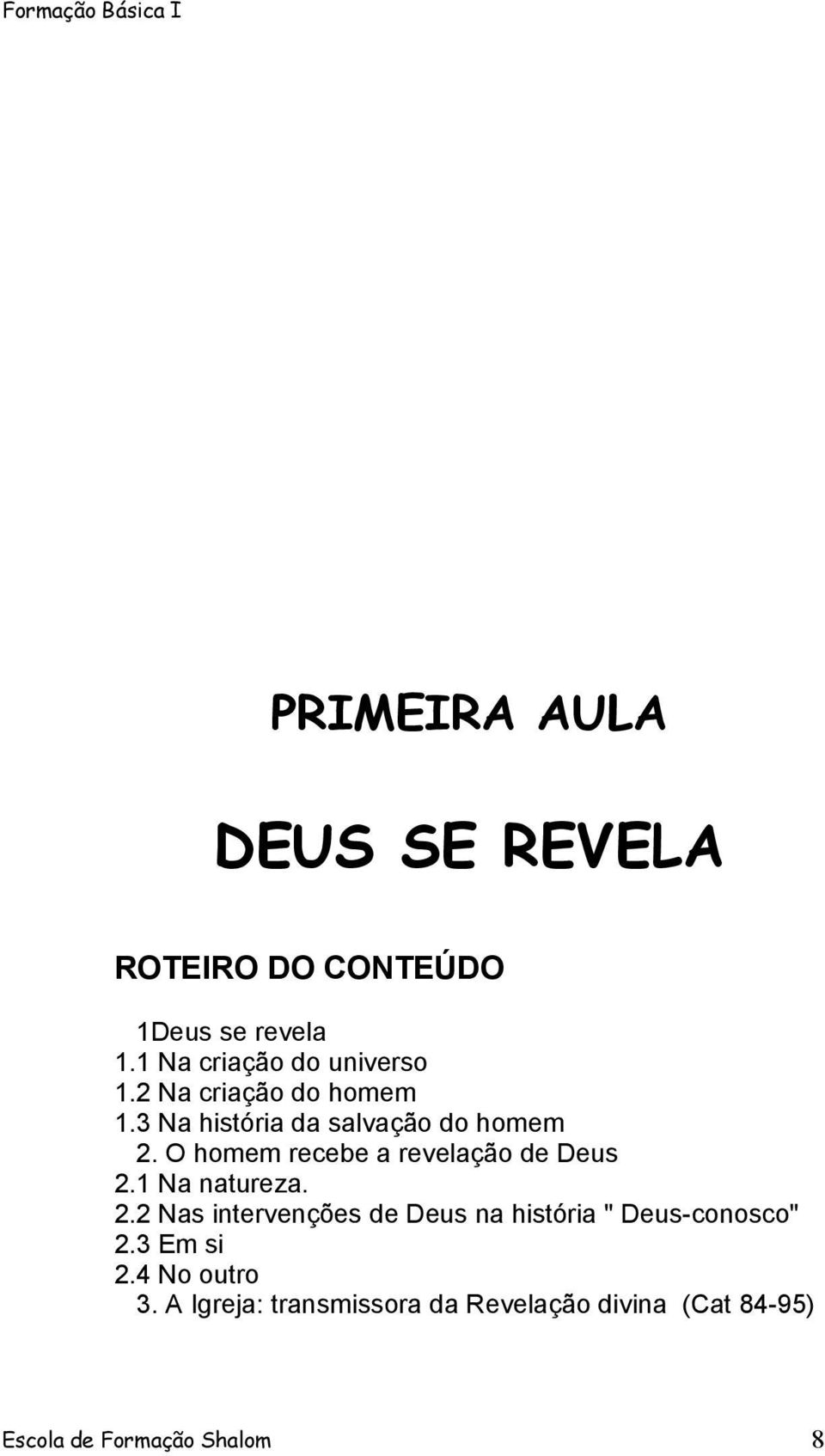 O homem recebe a revelação de Deus 2.1 Na natureza. 2.2 Nas intervenções de Deus na história " Deus-conosco" 2.