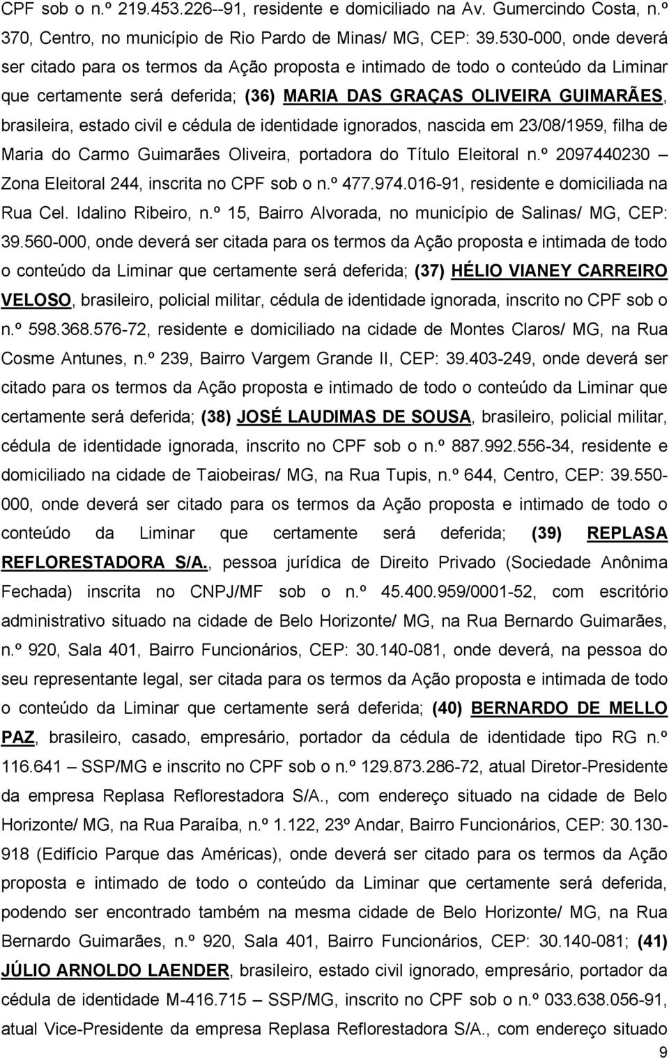 civil e cédula de identidade ignorados, nascida em 23/08/1959, filha de Maria do Carmo Guimarães Oliveira, portadora do Título Eleitoral n.º 2097440230 Zona Eleitoral 244, inscrita no CPF sob o n.