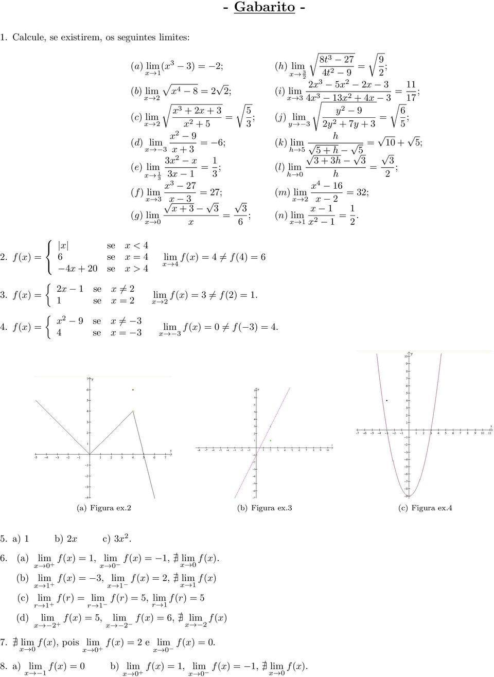 (e) lim = + h ; (l) lim = h 0 h ; 7 6 (f) lim = 7; (m) lim = ; + (g) lim = ; (n) lim 0 6 =. lim f() = f() = 6 { se. f() = se = {. f() = 9 se se = lim f() = f() =. lim f() = 0 f( ) =.