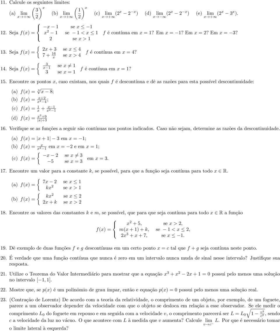 Encontre os pontos, caso eistam, nos quais f é descontínua e dê as razões para esta possível descontinuidade: (a) f() = 8; (b) f() = + ; (c) f() = + (d) f() = +9 + 6.