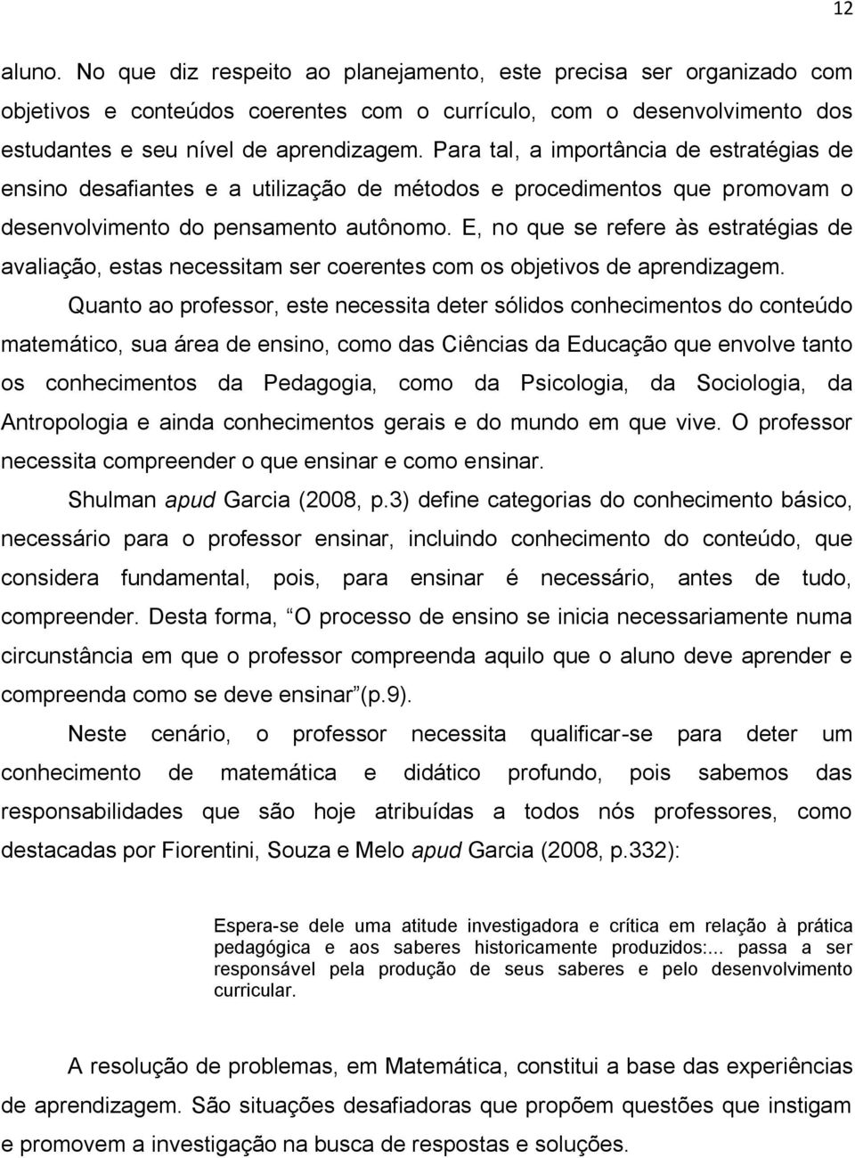 E, no que se refere às estratégias de avaliação, estas necessitam ser coerentes com os objetivos de aprendizagem.