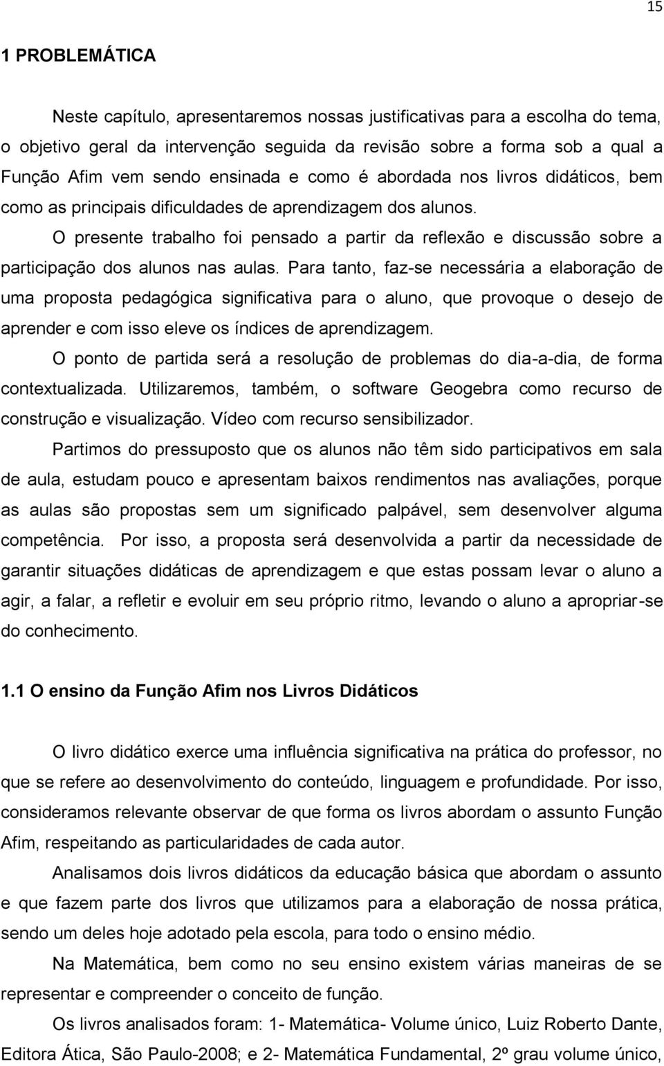 O presente trabalho foi pensado a partir da reflexão e discussão sobre a participação dos alunos nas aulas.