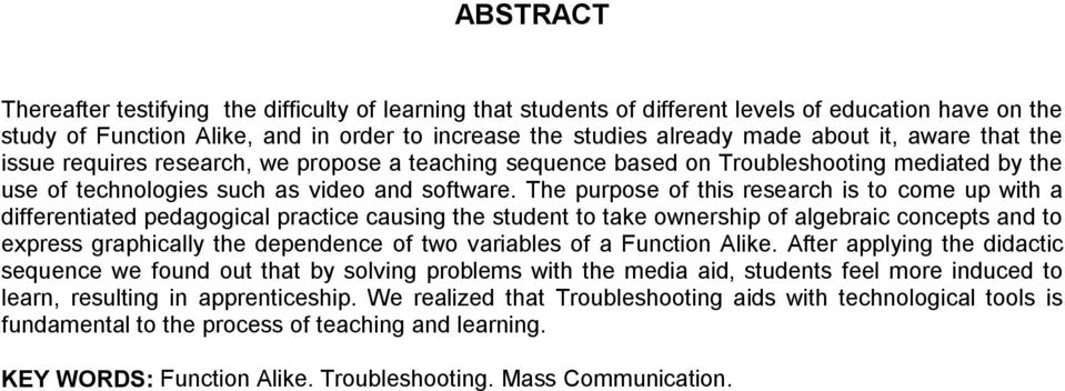 The purpose of this research is to come up with a differentiated pedagogical practice causing the student to take ownership of algebraic concepts and to express graphically the dependence of two