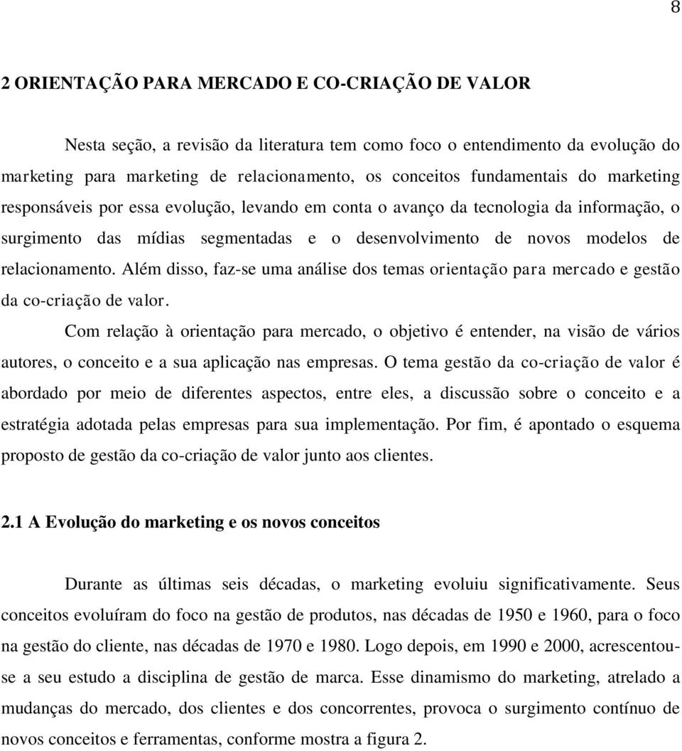 relacionamento. Além disso, faz-se uma análise dos temas orientação para mercado e gestão da co-criação de valor.