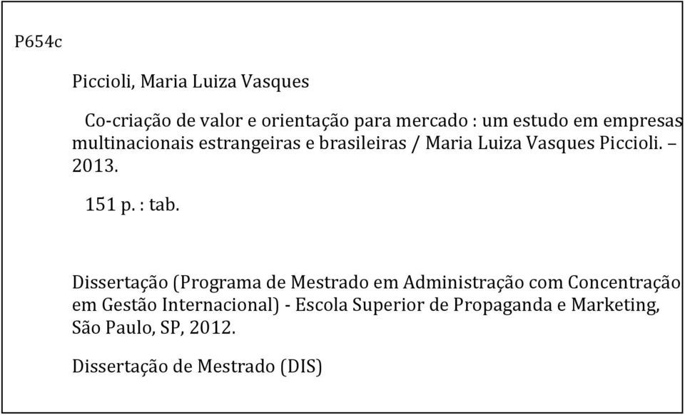 Dissertação (Programa de Mestrado em Administração com Concentração em Gestão Internacional) - Escola Superior de Propaganda e Marketing, São Paulo, SP,