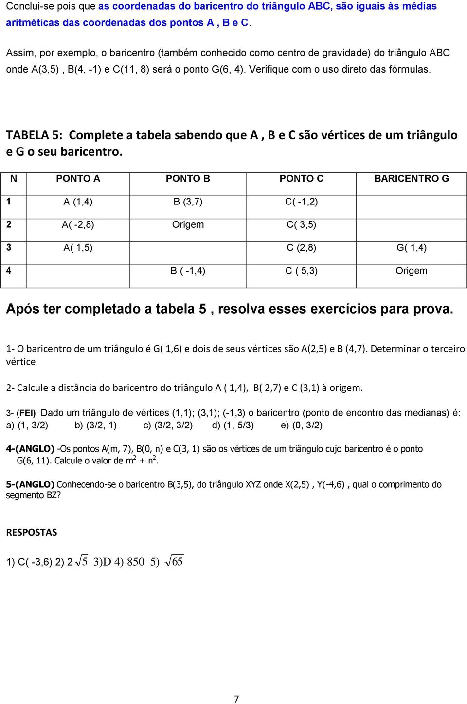 TABELA 5: Complete a tabela sabendo que A, B e C são vértices de um triângulo e G o seu baricentro.