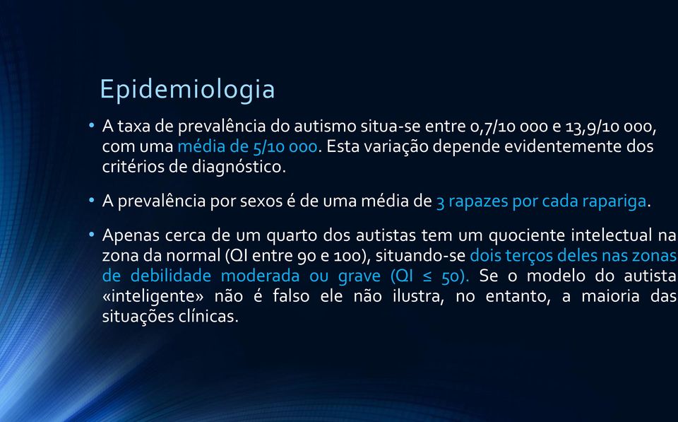 Apenas cerca de um quarto dos autistas tem um quociente intelectual na zona da normal (QI entre 90 e 100), situando-se dois terços deles