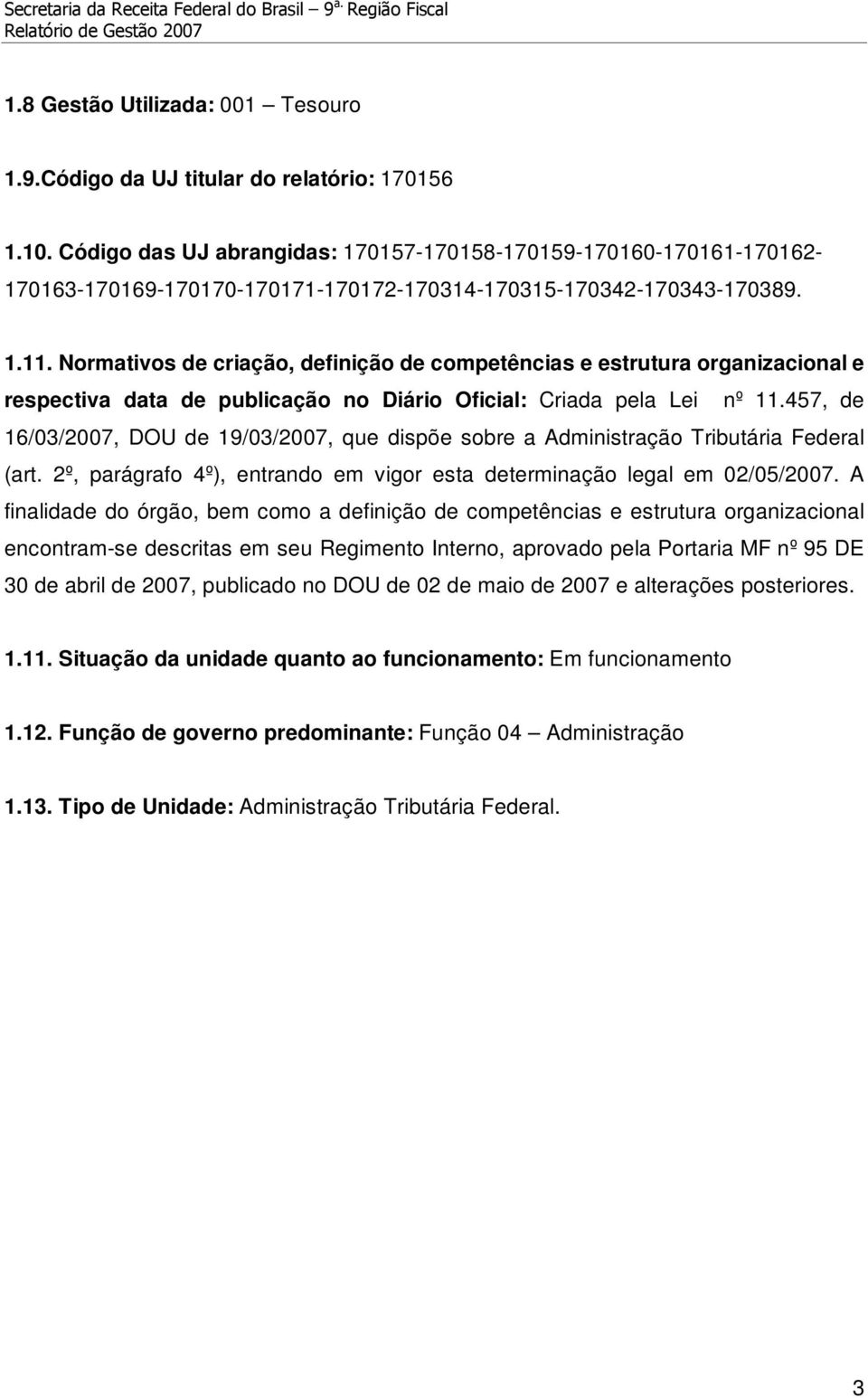 Normativos de criação, definição de competências e estrutura organizacional e respectiva data de publicação no Diário Oficial: Criada pela Lei nº 11.