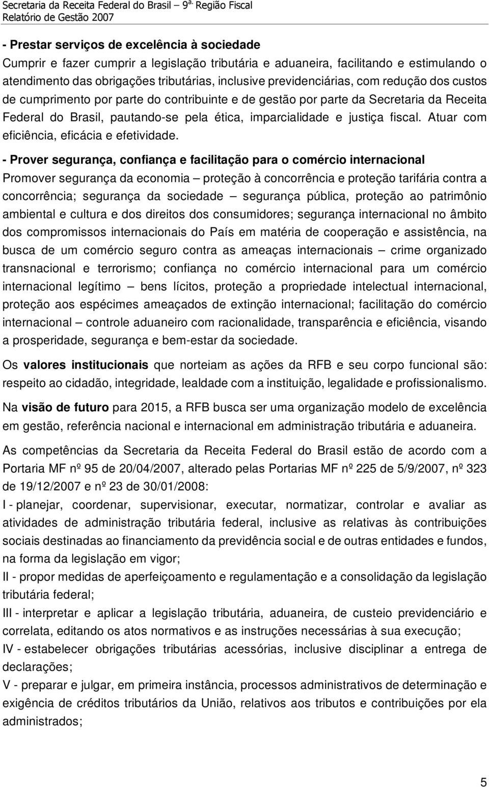 fiscal. Atuar com eficiência, eficácia e efetividade.