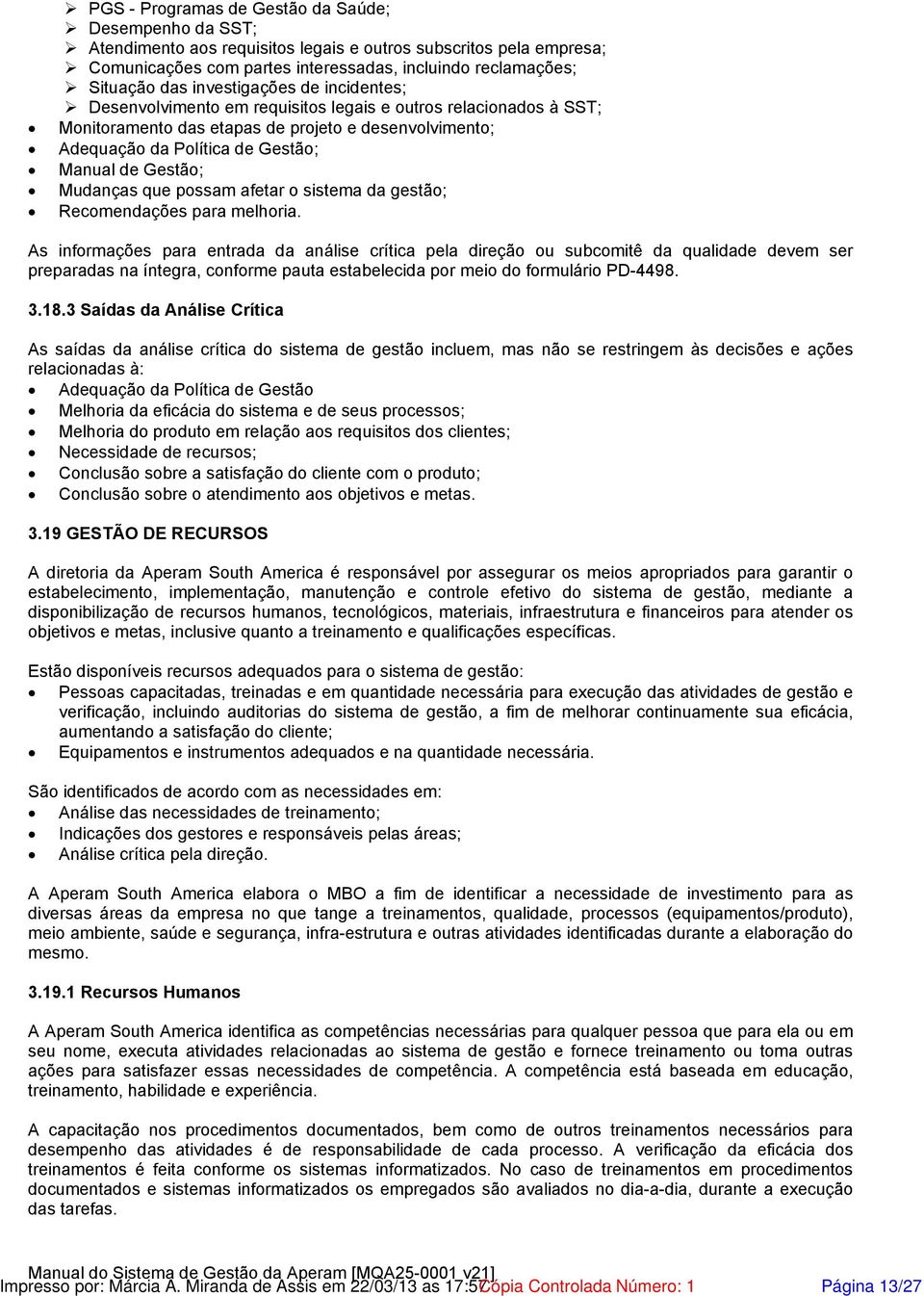 Gestão; Mudanças que possam afetar o sistema da gestão; Recomendações para melhoria.