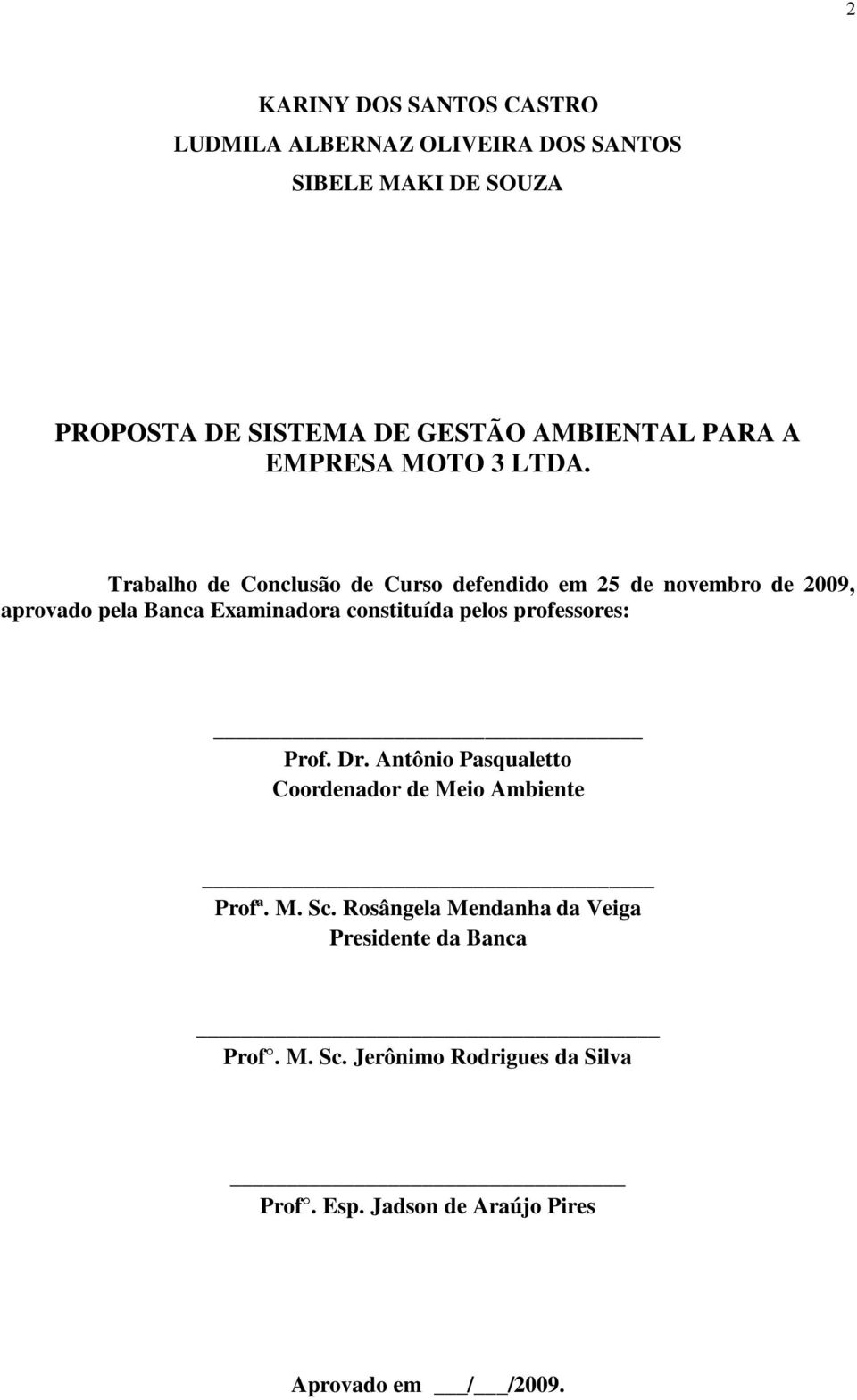Trabalho de Conclusão de Curso defendido em 25 de novembro de 2009, aprovado pela Banca Examinadora constituída pelos