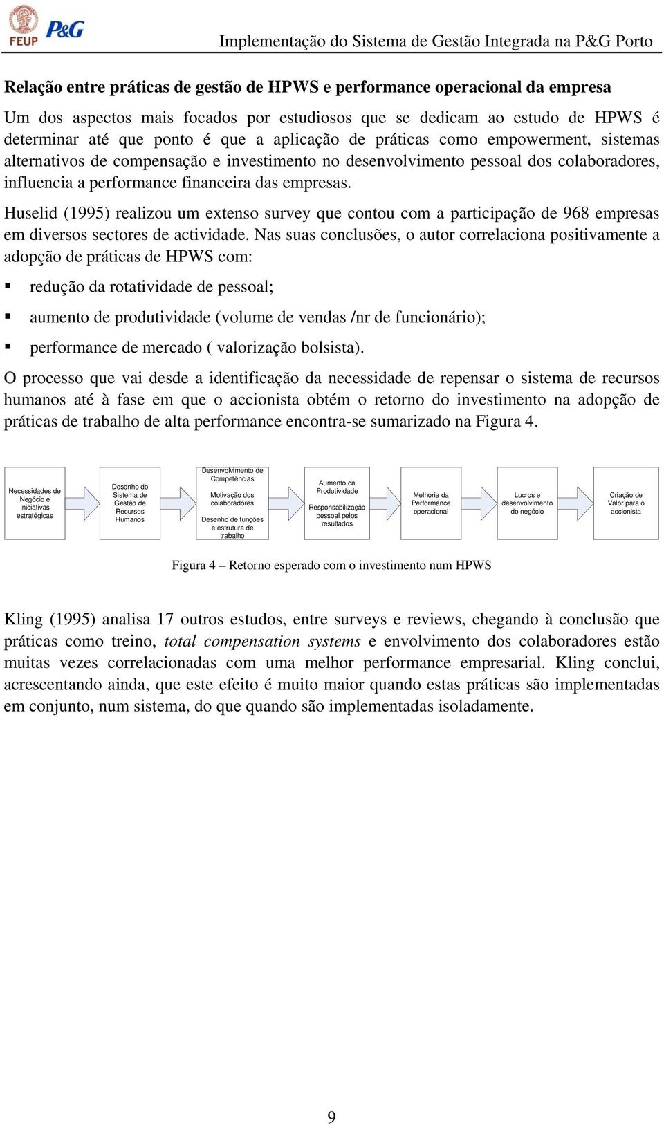 Huselid (1995) realizou um extenso survey que contou com a participação de 968 empresas em diversos sectores de actividade.