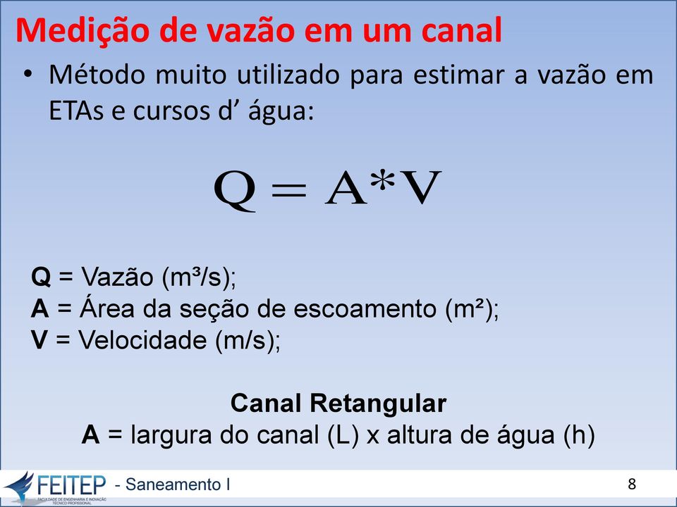 (m³/s); A = Área da seção de escoamento (m²); V = Velocidade