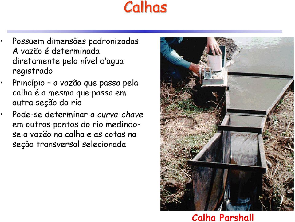 passa em outra seção do rio Pode-se determinar a curva-chave em outros pontos do