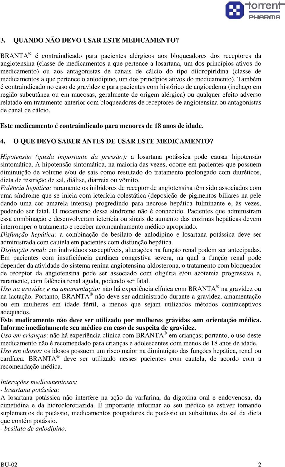 antagonistas de canais de cálcio do tipo diidropiridina (classe de medicamentos a que pertence o anlodipino, um dos princípios ativos do medicamento).