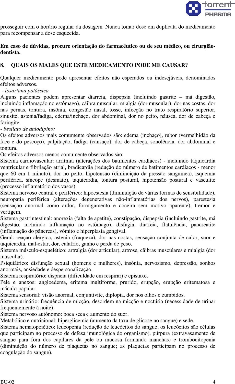 Qualquer medicamento pode apresentar efeitos não esperados ou indesejáveis, denominados efeitos adversos.