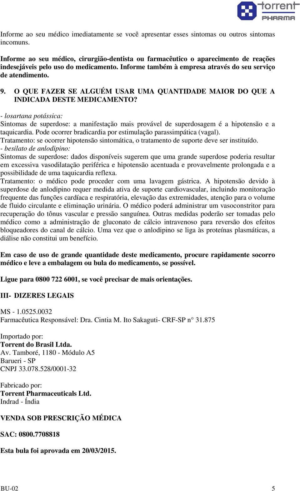 O QUE FAZER SE ALGUÉM USAR UMA QUANTIDADE MAIOR DO QUE A INDICADA DESTE MEDICAMENTO?