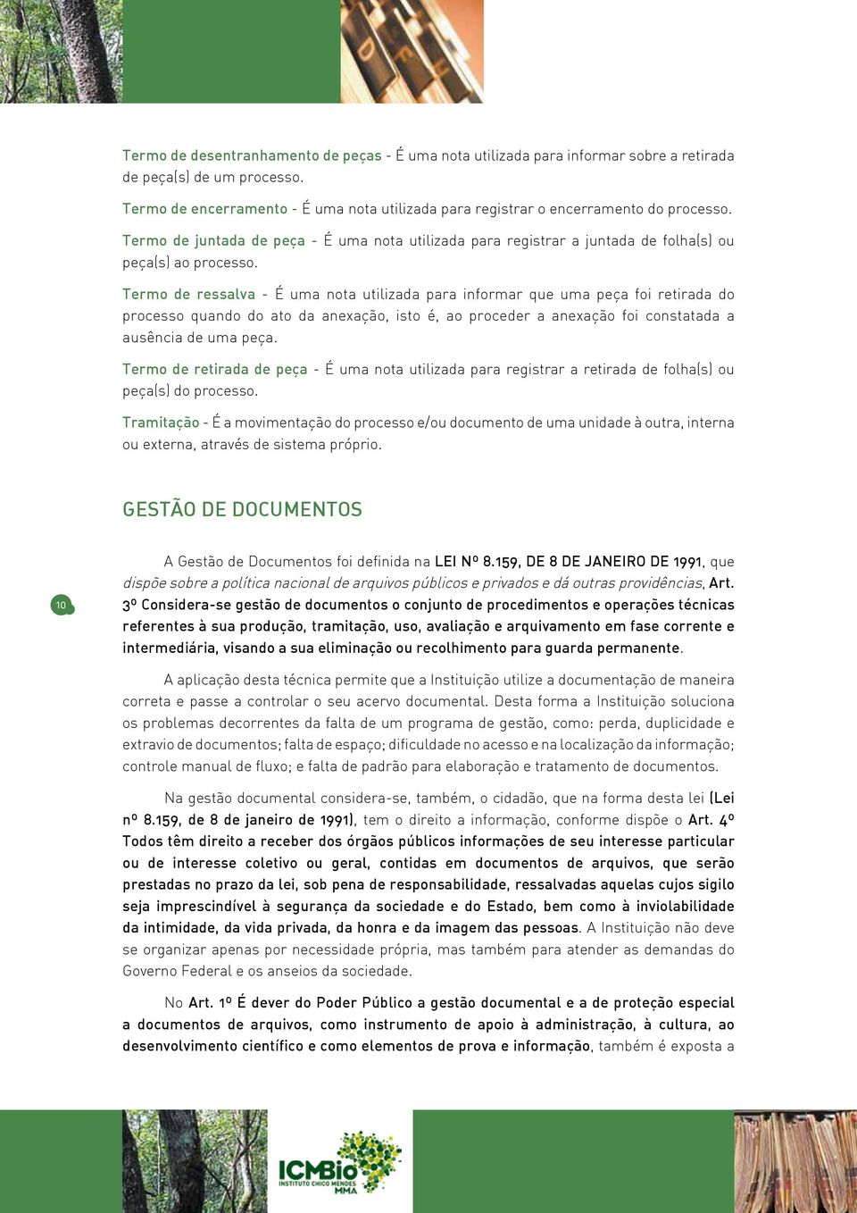 Termo de ressalva - É uma nota utilizada para informar que uma peça foi retirada do processo quando do ato da anexação, isto é, ao proceder a anexação foi constatada a ausência de uma peça.