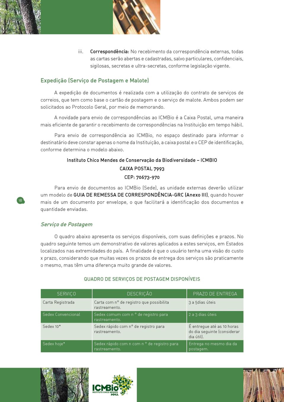 Expedição (Serviço de Postagem e Malote) A expedição de documentos é realizada com a utilização do contrato de serviços de correios, que tem como base o cartão de postagem e o serviço de malote.