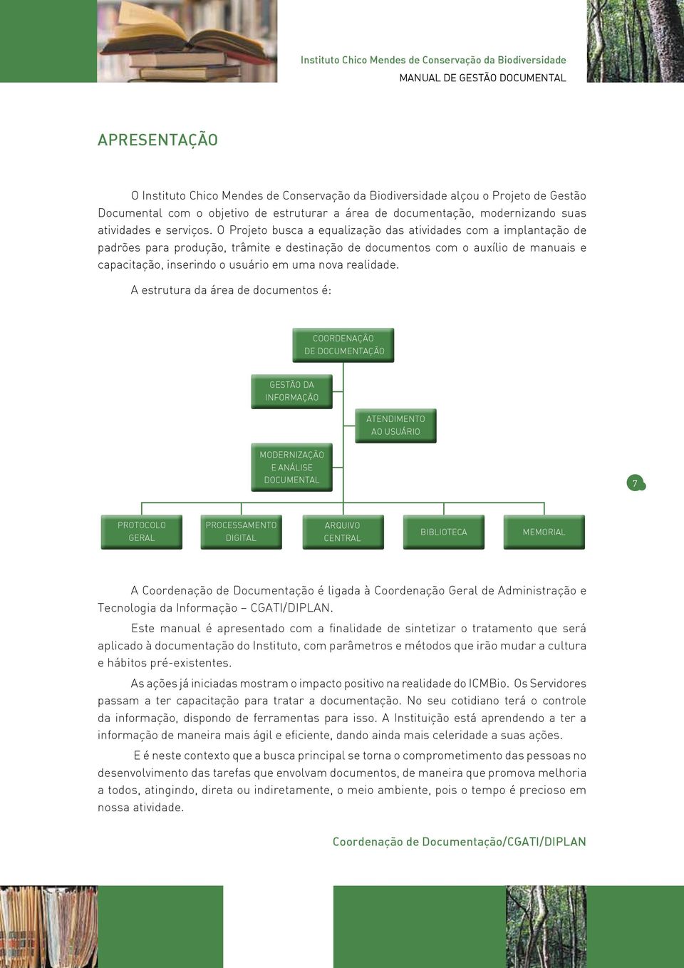 O Projeto busca a equalização das atividades com a implantação de padrões para produção, trâmite e destinação de documentos com o auxílio de manuais e capacitação, inserindo o usuário em uma nova