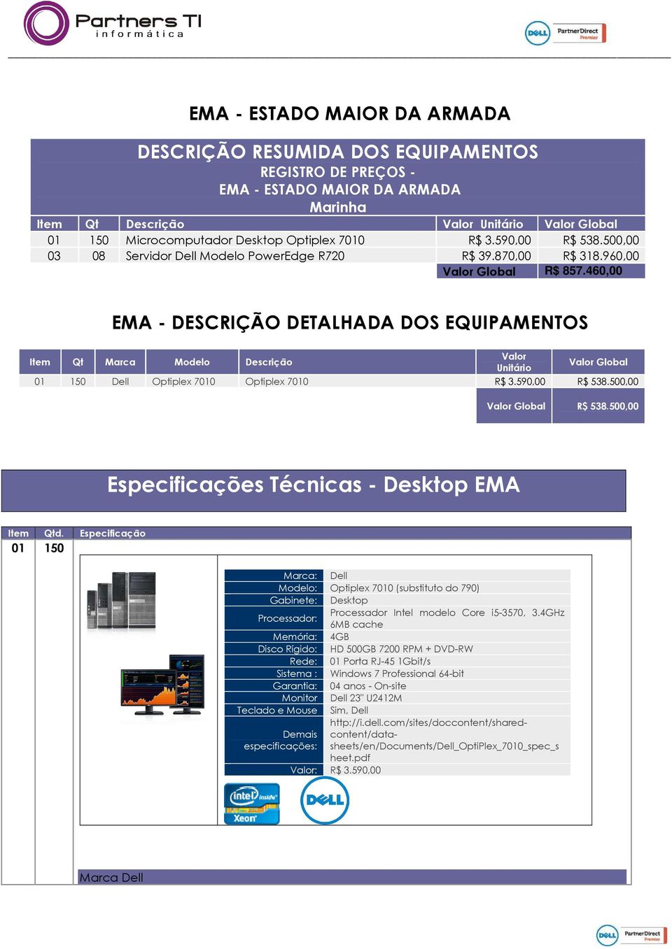 460,00 EMA - DESCRIÇÃO DETALHADA DOS EQUIPAMENTOS Item Qt Marca Modelo Descrição Valor Unitário Valor Global 01 150 Dell Optiplex 7010 Optiplex 7010 R$ 3.590,00 R$ 538.500,00 Valor Global R$ 538.