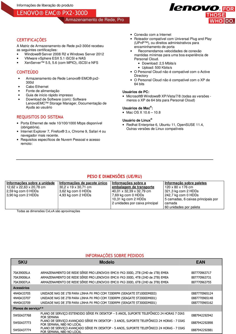 Manager, Documentação de Ajuda ao usuário REQUISITOS DO SISTEMA Porta Ethernet de rede 10/100/1000 Mbps disponível (obrigatória). Internet Explorer 7, Firefox 3.