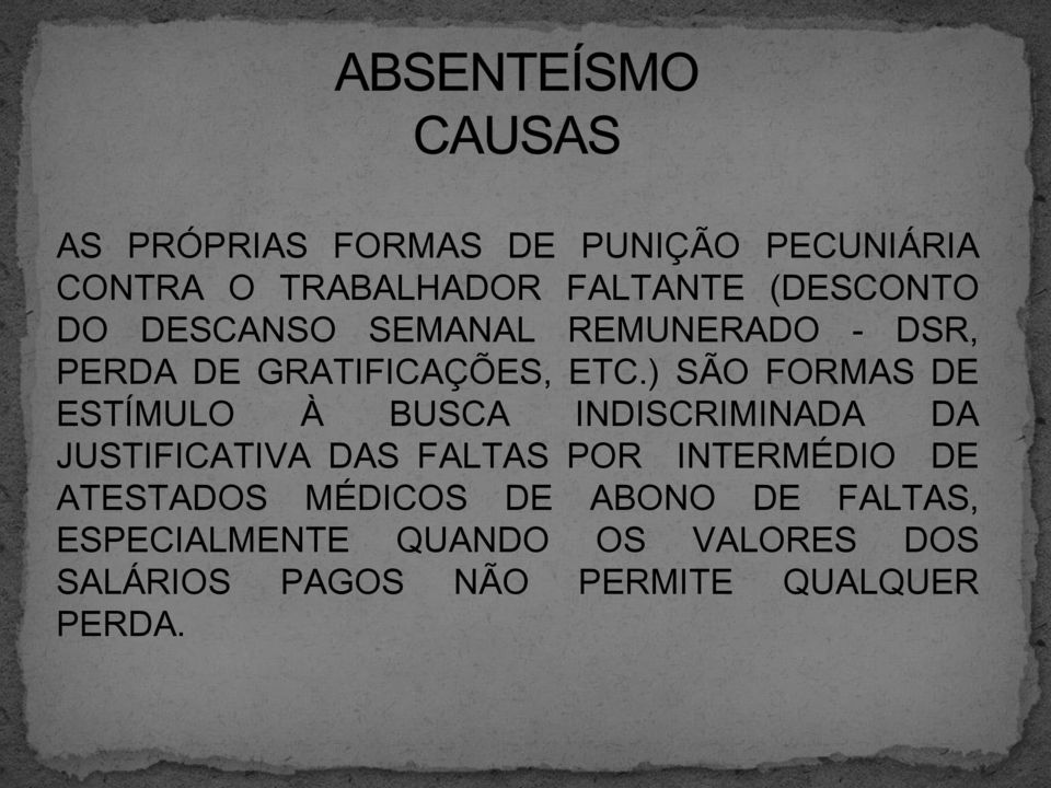 ) SÃO FORMAS DE ESTÍMULO À BUSCA INDISCRIMINADA DA JUSTIFICATIVA DAS FALTAS POR