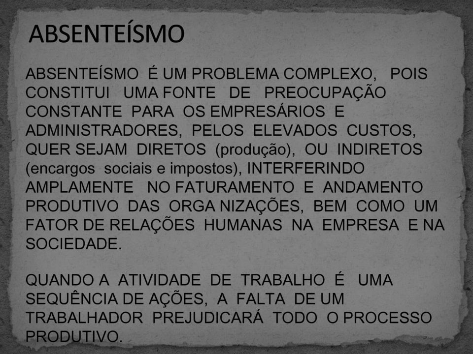 INTERFERINDO AMPLAMENTE NO FATURAMENTO E ANDAMENTO PRODUTIVO DAS ORGA NIZAÇÕES, BEM COMO UM FATOR DE RELAÇÕES HUMANAS NA