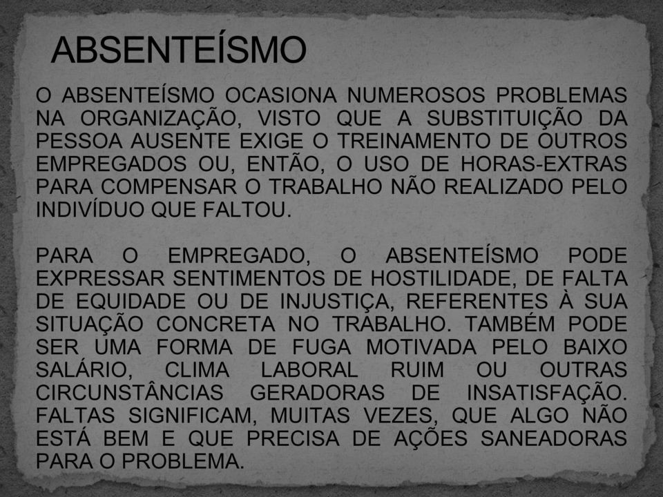 PARA O EMPREGADO, O ABSENTEÍSMO PODE EXPRESSAR SENTIMENTOS DE HOSTILIDADE, DE FALTA DE EQUIDADE OU DE INJUSTIÇA, REFERENTES À SUA SITUAÇÃO CONCRETA NO TRABALHO.