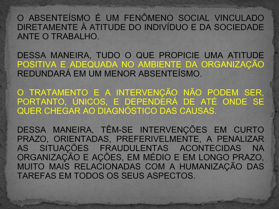 O TRATAMENTO E A INTERVENÇÃO NÃO PODEM SER, PORTANTO, ÚNICOS, E DEPENDERÁ DE ATÉ ONDE SE QUER CHEGAR AO DIAGNÓSTICO DAS CAUSAS.