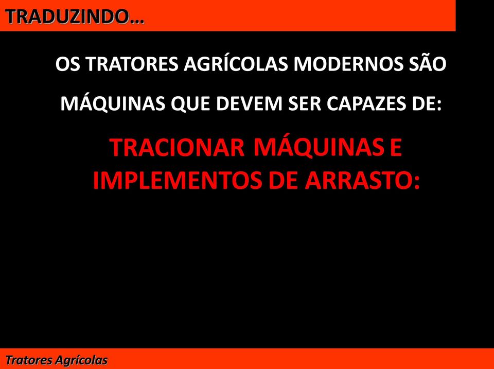 CAPAZES DE: TRACIONAR MÁQUINAS E