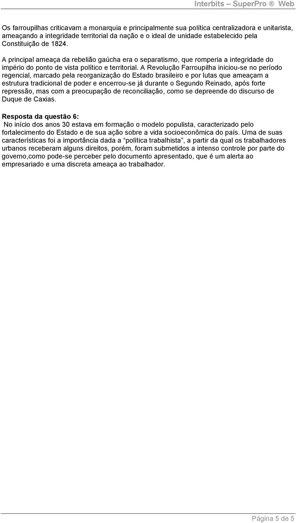 A Revolução Farroupilha iniciou-se no período regencial, marcado pela reorganização do Estado brasileiro e por lutas que ameaçam a estrutura tradicional de poder e encerrou-se já durante o Segundo