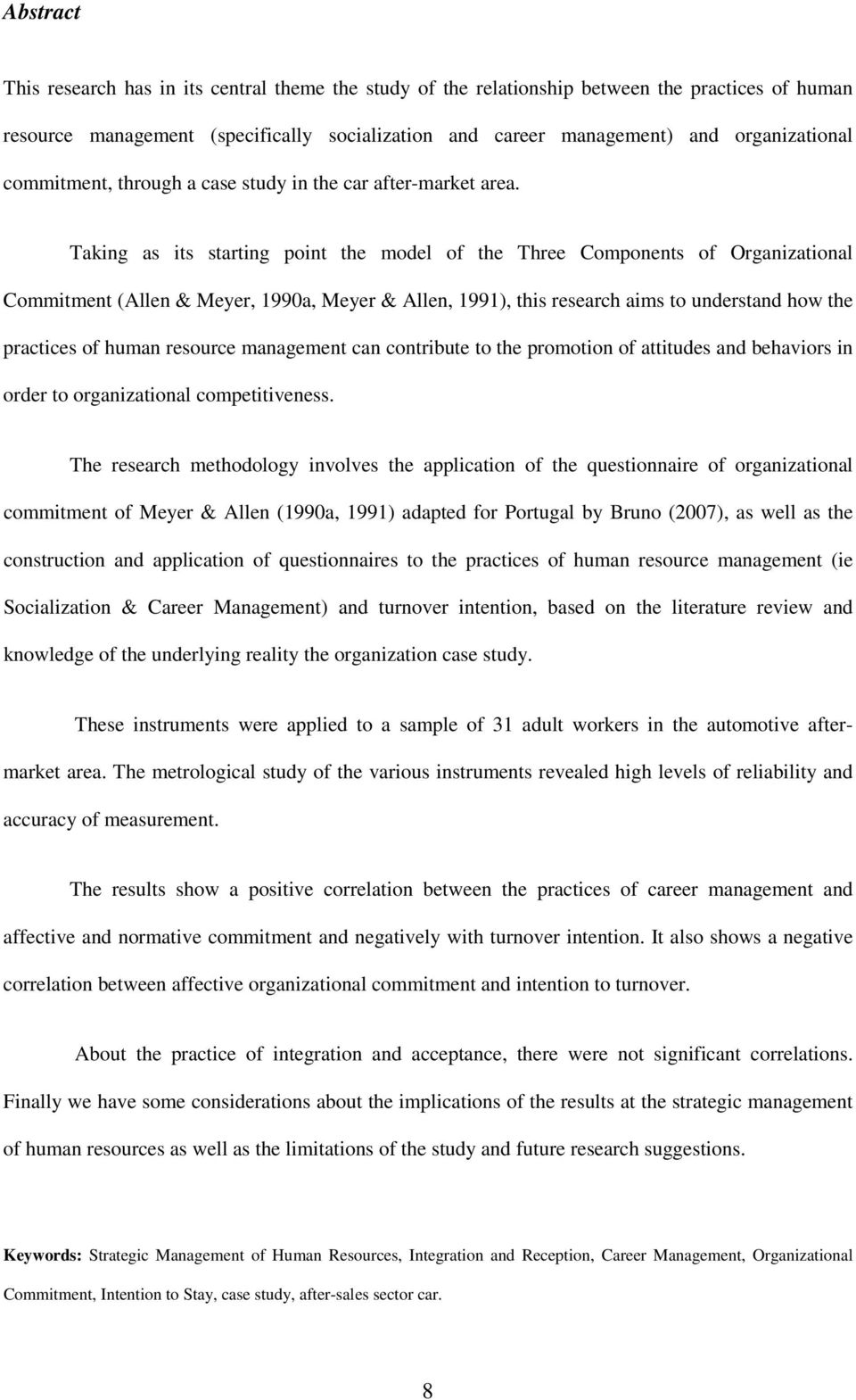 Taking as its starting point the model of the Three Components of Organizational Commitment (Allen & Meyer, 1990a, Meyer & Allen, 1991), this research aims to understand how the practices of human