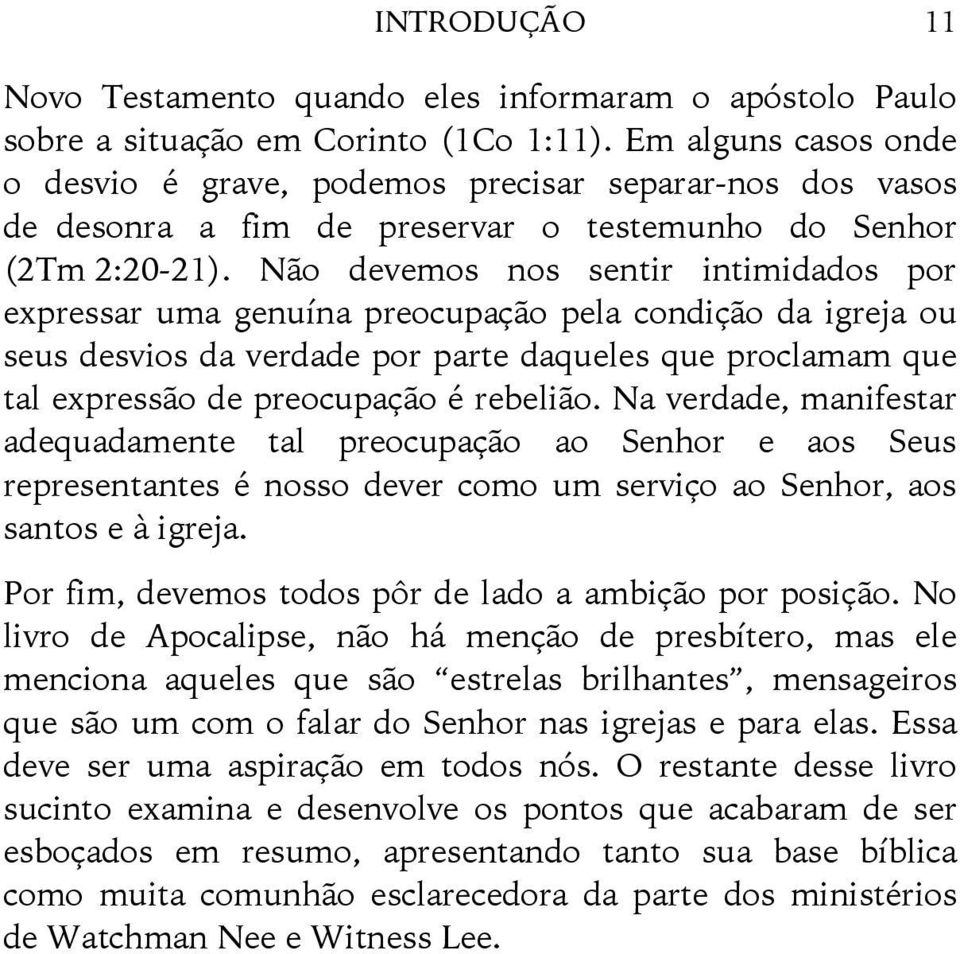 Não devemos nos sentir intimidados por expressar uma genuína preocupação pela condição da igreja ou seus desvios da verdade por parte daqueles que proclamam que tal expressão de preocupação é