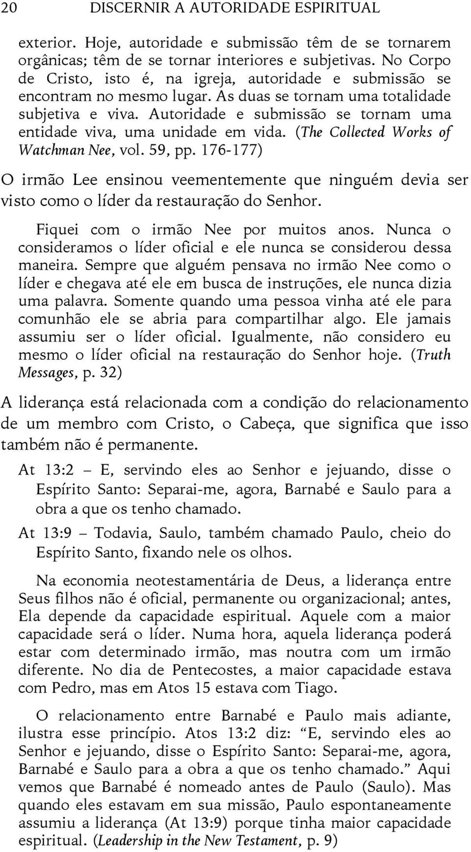 Autoridade e submissão se tornam uma entidade viva, uma unidade em vida. (The Collected Works of Watchman Nee, vol. 59, pp.