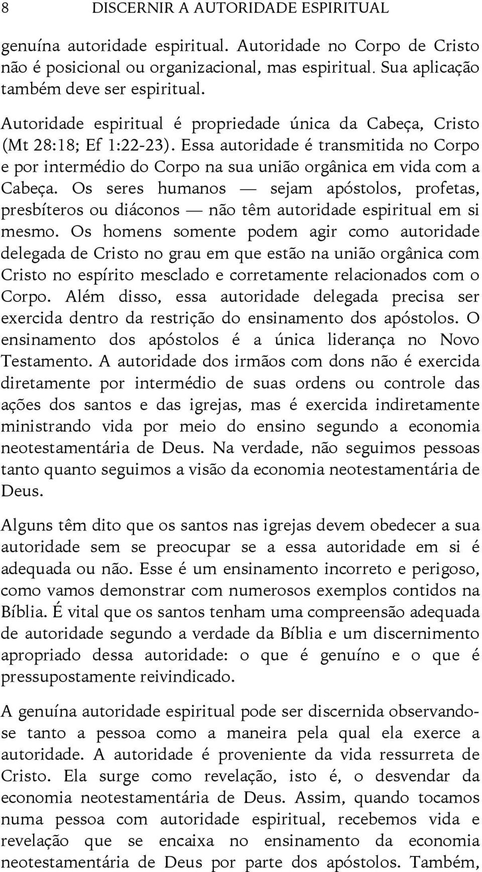 Os seres humanos sejam apóstolos, profetas, presbíteros ou diáconos não têm autoridade espiritual em si mesmo.