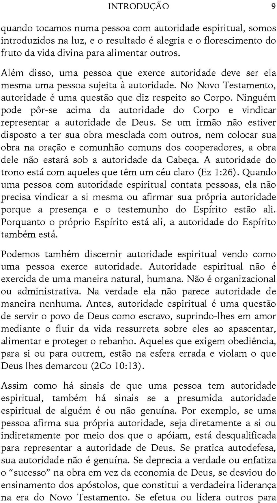 Ninguém pode pôr-se acima da autoridade do Corpo e vindicar representar a autoridade de Deus.