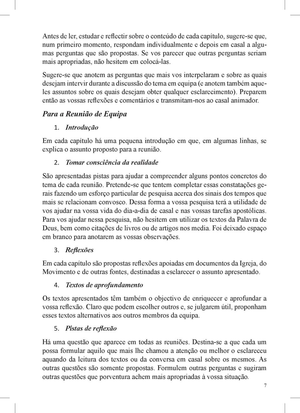 Sugere-se que anotem as perguntas que mais vos interpelaram e sobre as quais desejam intervir durante a discussão do tema em equipa (e anotem também aqueles assuntos sobre os quais desejam obter