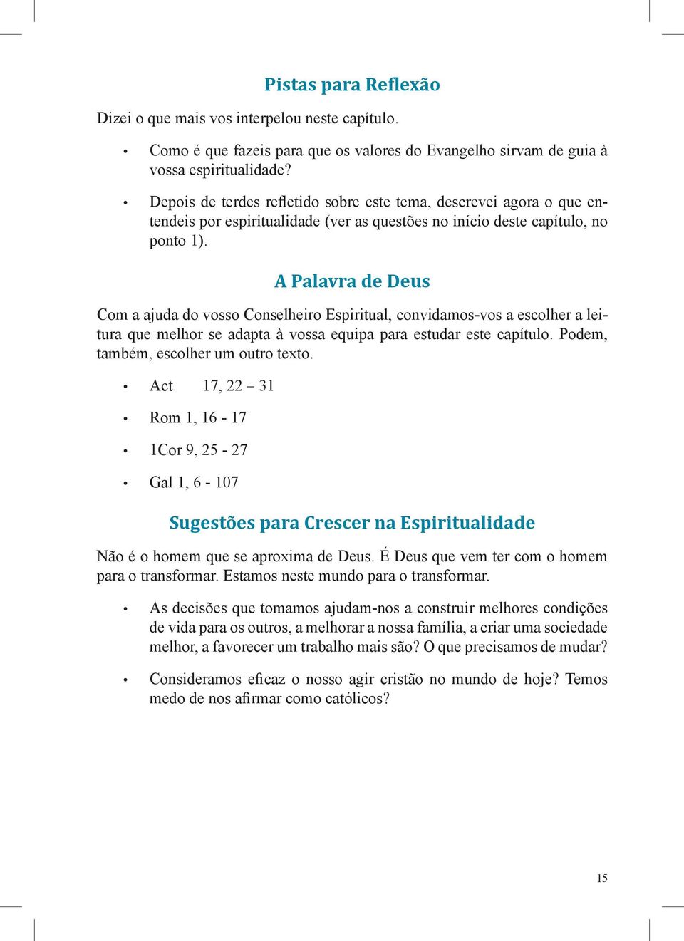 A Palavra de Deus Com a ajuda do vosso Conselheiro Espiritual, convidamos-vos a escolher a leitura que melhor se adapta à vossa equipa para estudar este capítulo.