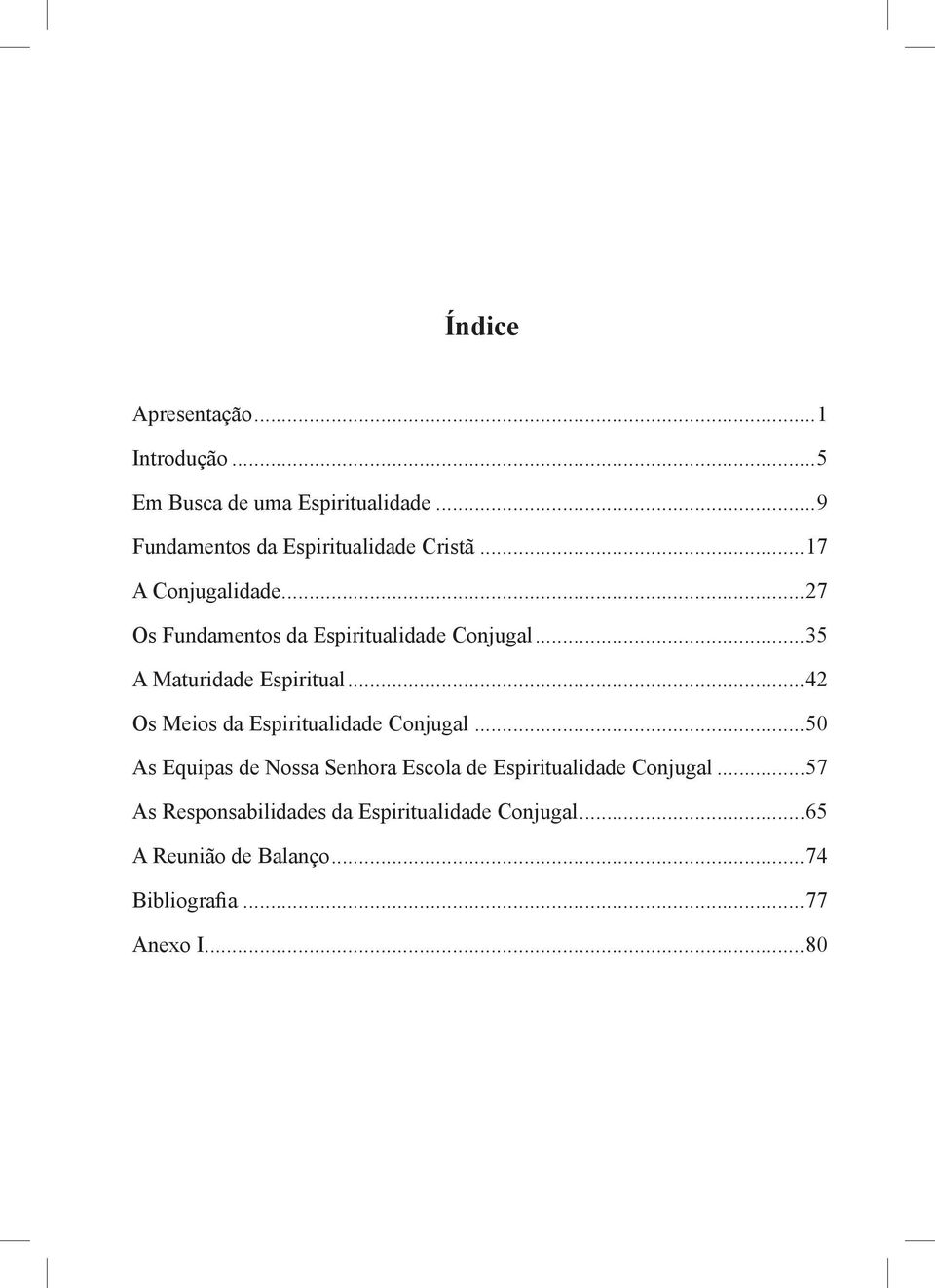 ..35 A Maturidade Espiritual...42 Os Meios da Espiritualidade Conjugal.