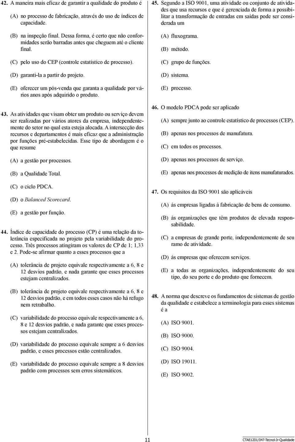 (E) oferecer um pós-venda que garanta a qualidade por vários anos após adquirido o produto. 43.