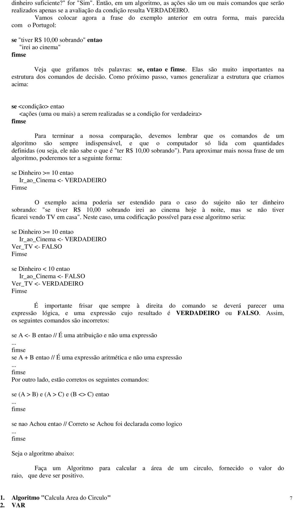 fimse. Elas são muito importantes na estrutura dos comandos de decisão.