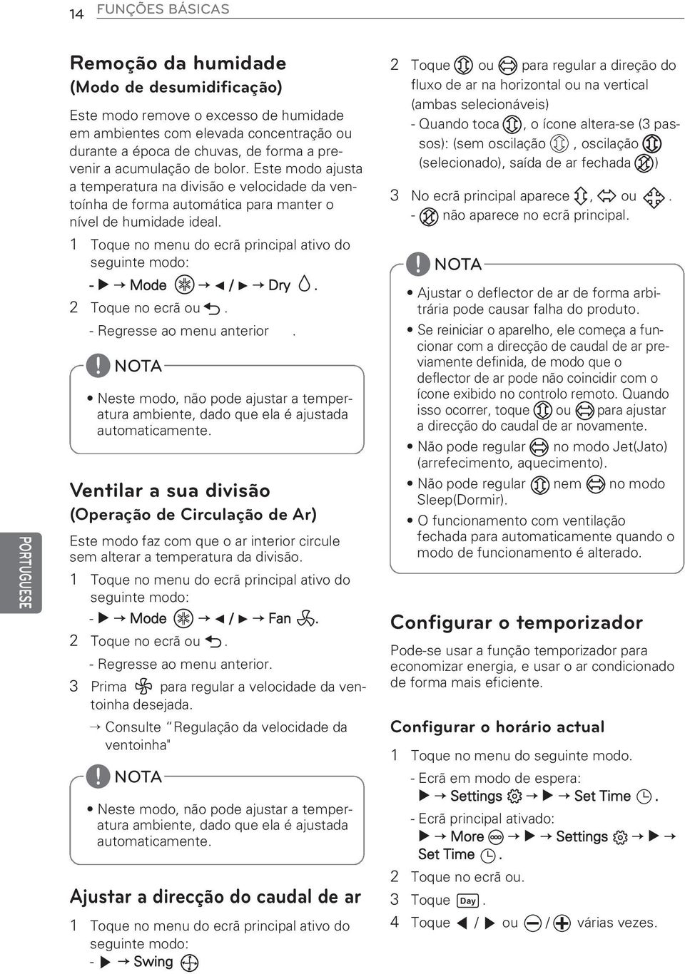 horizontal ou na vertical (ambas selecionáveis) - Quando toca, o ícone altera-se (3 passos): (sem oscilação, oscilação (selecionado), saída de ar fechada ) 3 No ecrã principal aparece -, ou não