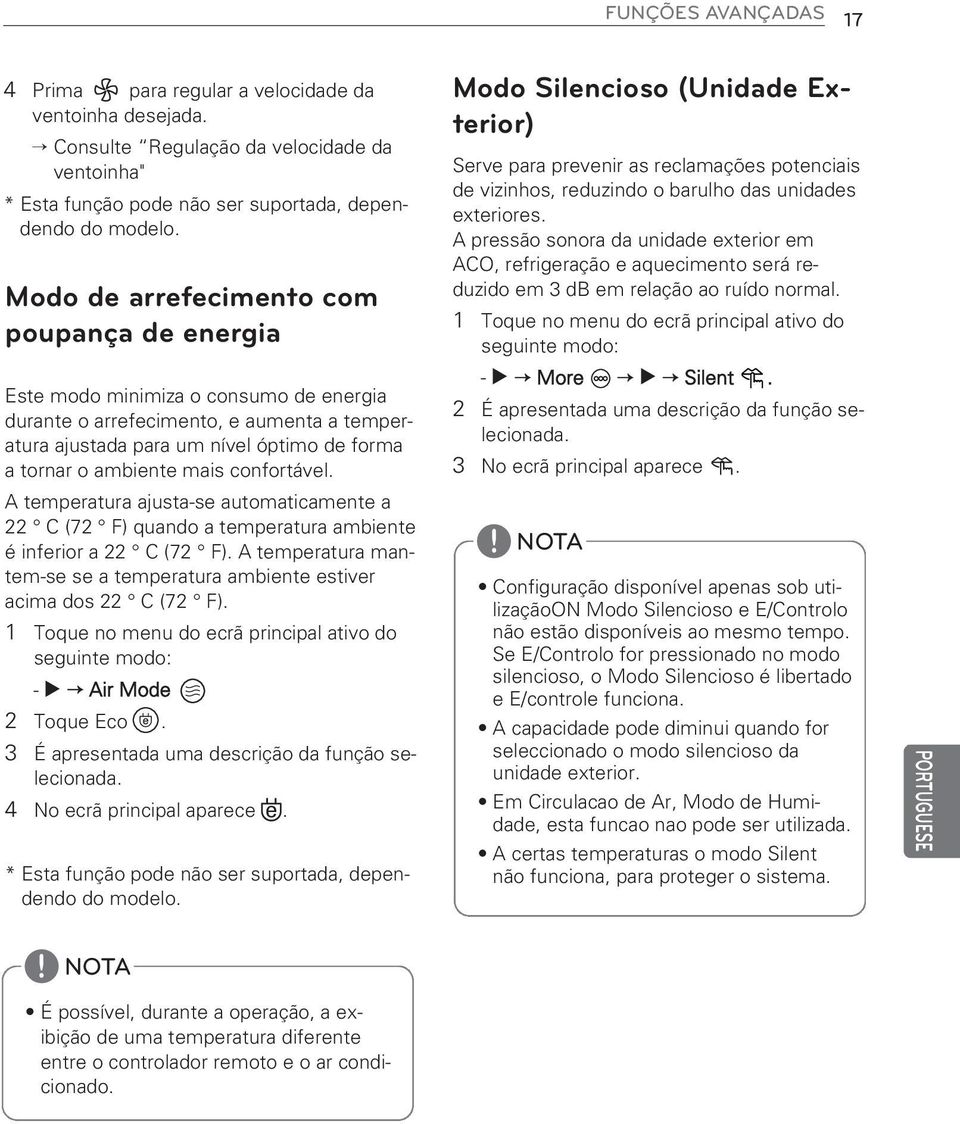 confortável A temperatura ajusta-se automaticamente a 22 C (72 F) quando a temperatura ambiente é inferior a 22 C (72 F) A temperatura mantem-se se a temperatura ambiente estiver acima dos 22 C (72