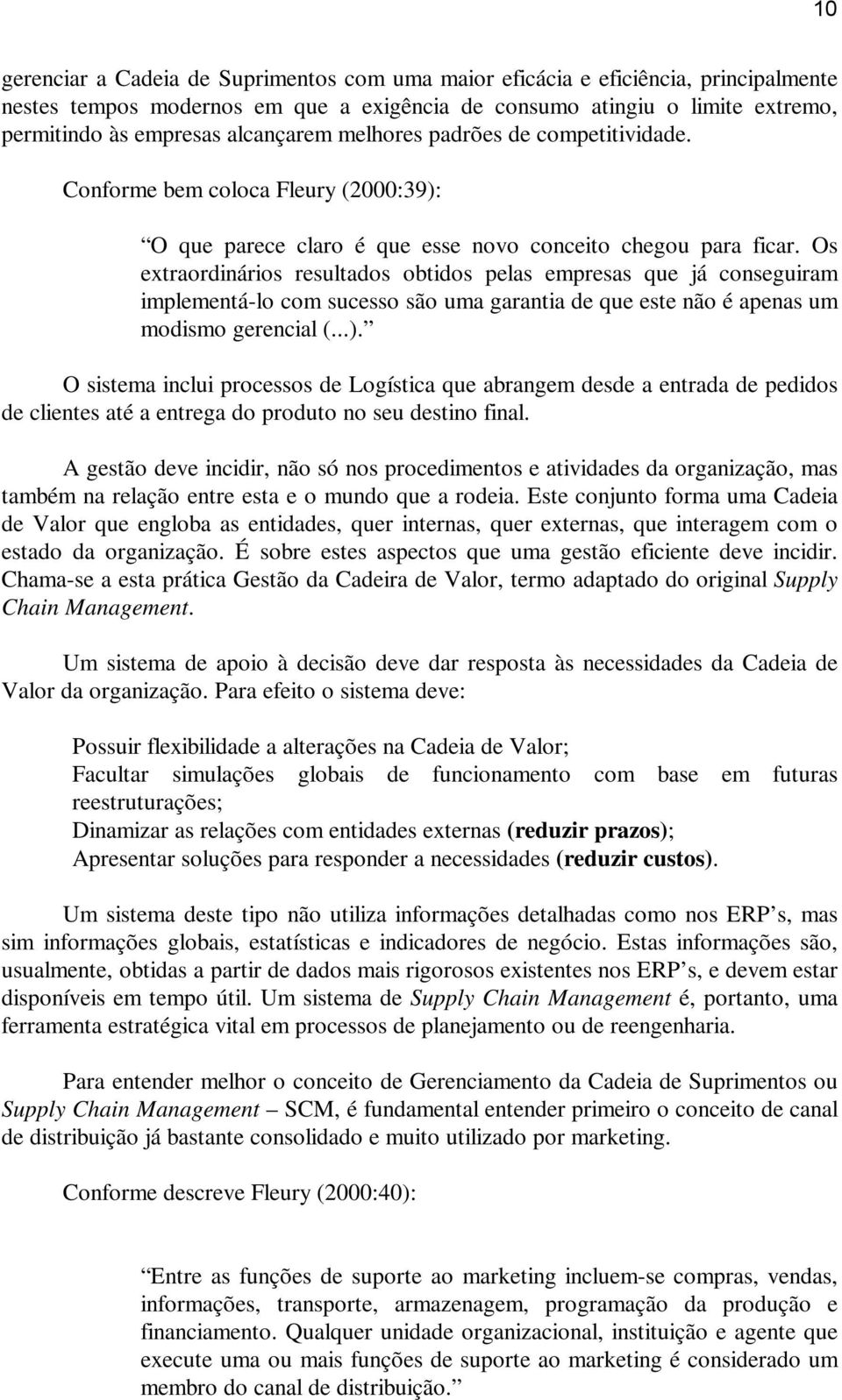 Os extraordinários resultados obtidos pelas empresas que já conseguiram implementá-lo com sucesso são uma garantia de que este não é apenas um modismo gerencial (...).