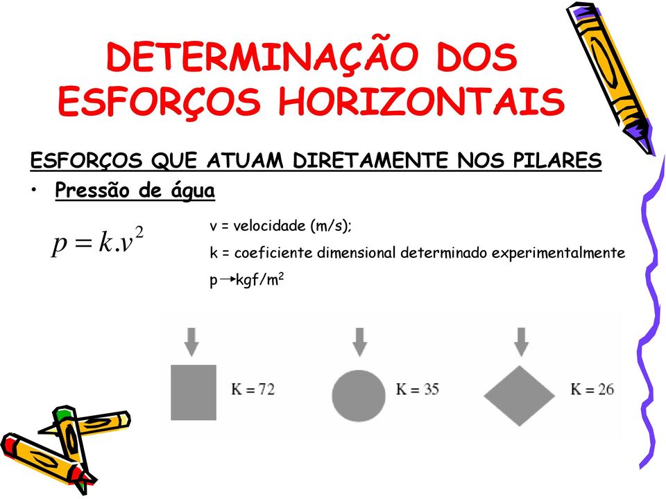 v v = velocidade (m/s); k = coeficiente