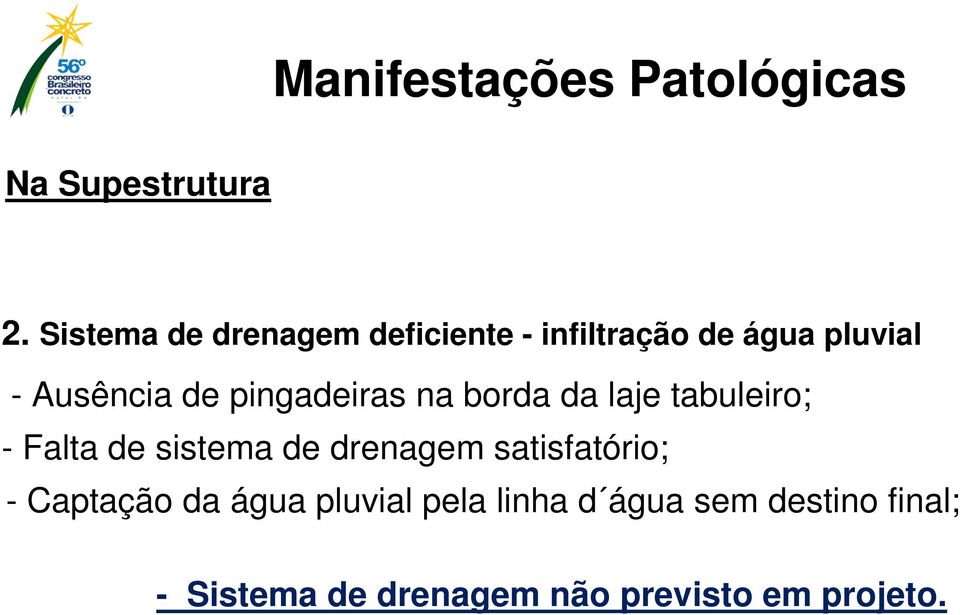 pingadeiras na borda da laje tabuleiro; - Falta de sistema de drenagem