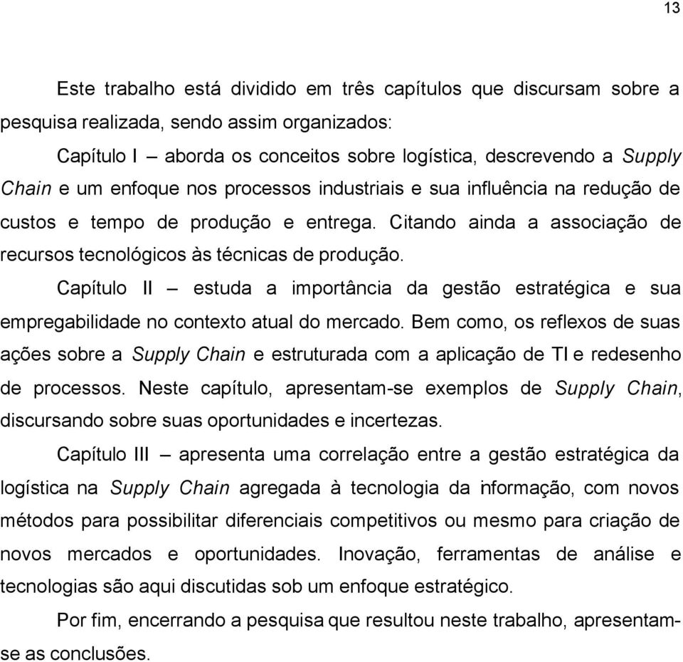 Capítulo II estuda a importância da gestão estratégica e sua empregabilidade no contexto atual do mercado.