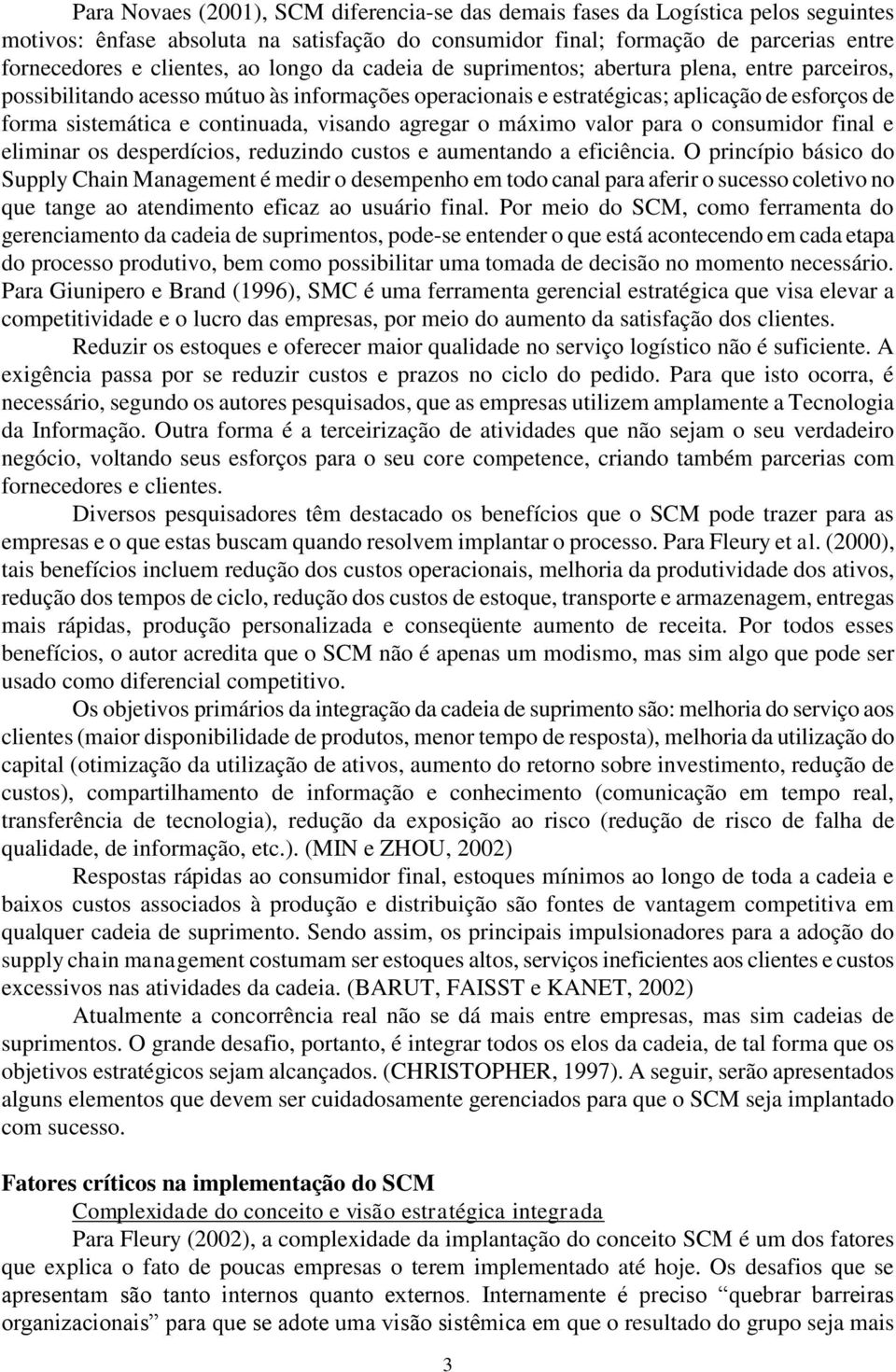 visando agregar o máximo valor para o consumidor final e eliminar os desperdícios, reduzindo custos e aumentando a eficiência.