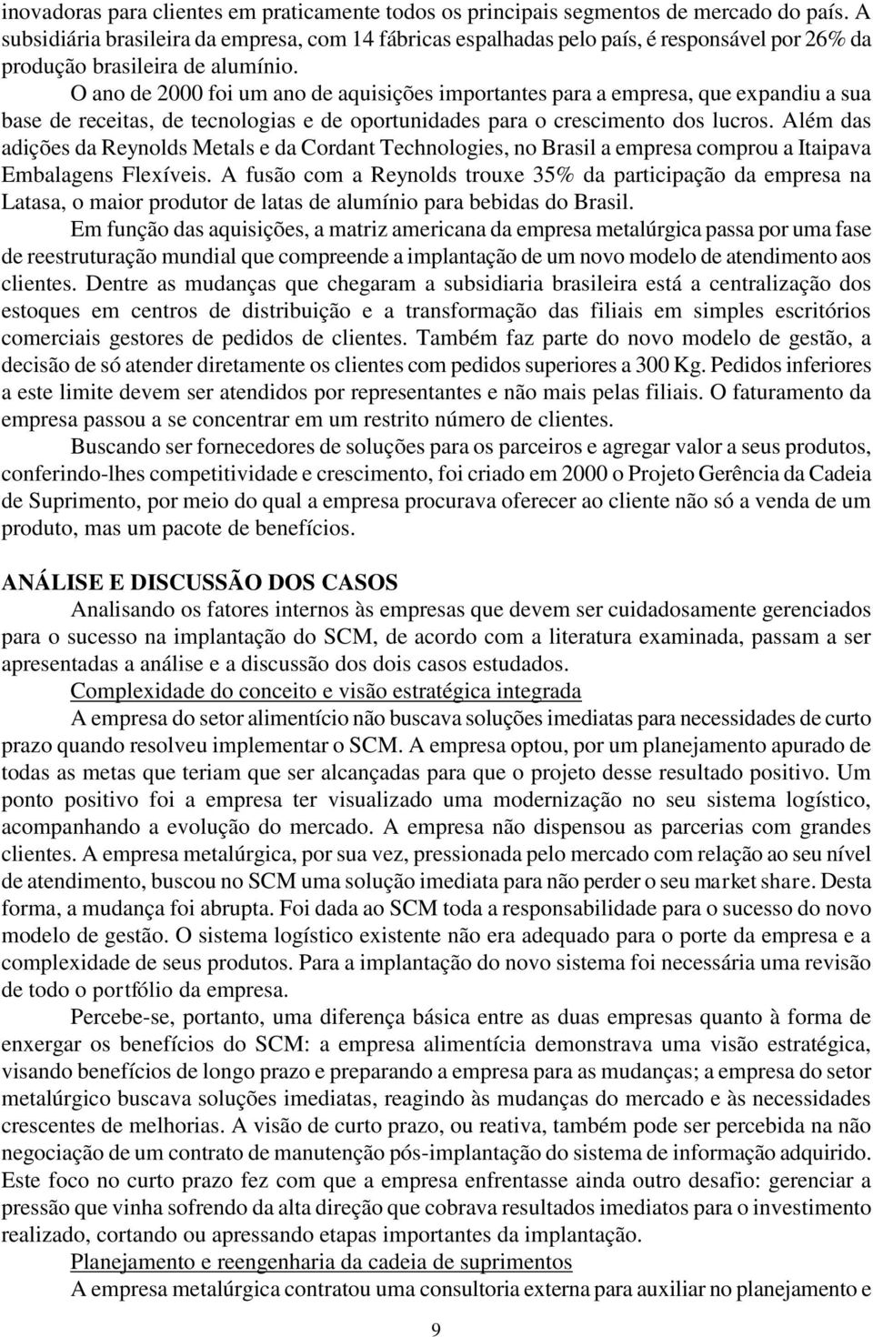 O ano de 2000 foi um ano de aquisições importantes para a empresa, que expandiu a sua base de receitas, de tecnologias e de oportunidades para o crescimento dos lucros.